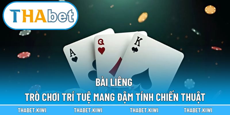 Bài Liêng – Trò Chơi Trí Tuệ Mang Đậm Tính Chiến Thuật