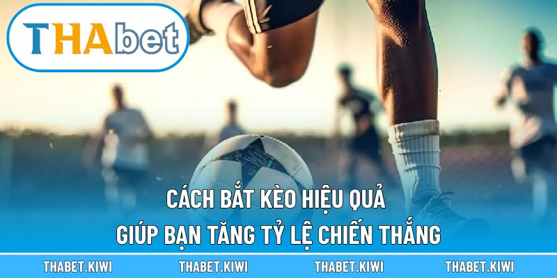 Cách Bắt Kèo Hiệu Quả