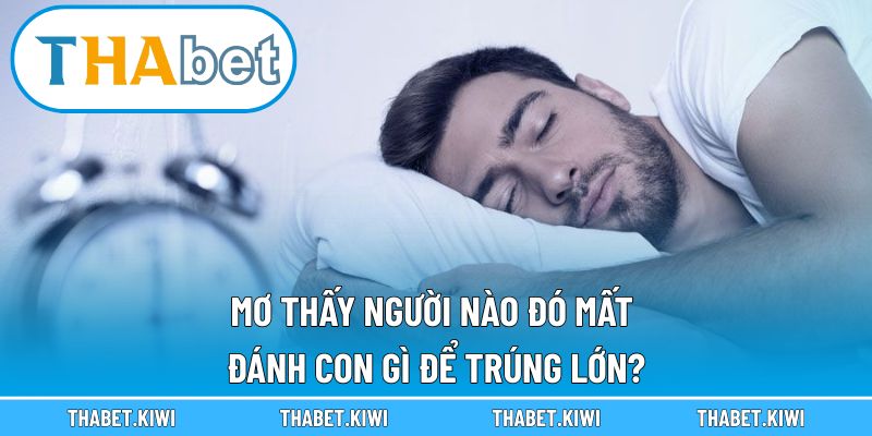Mơ thấy người nào đó mất